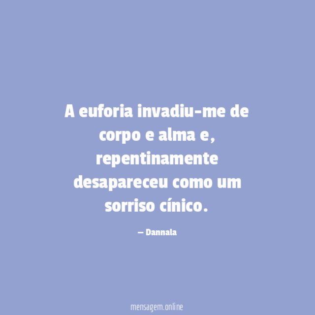A euforia invadiu-me de corpo e alma