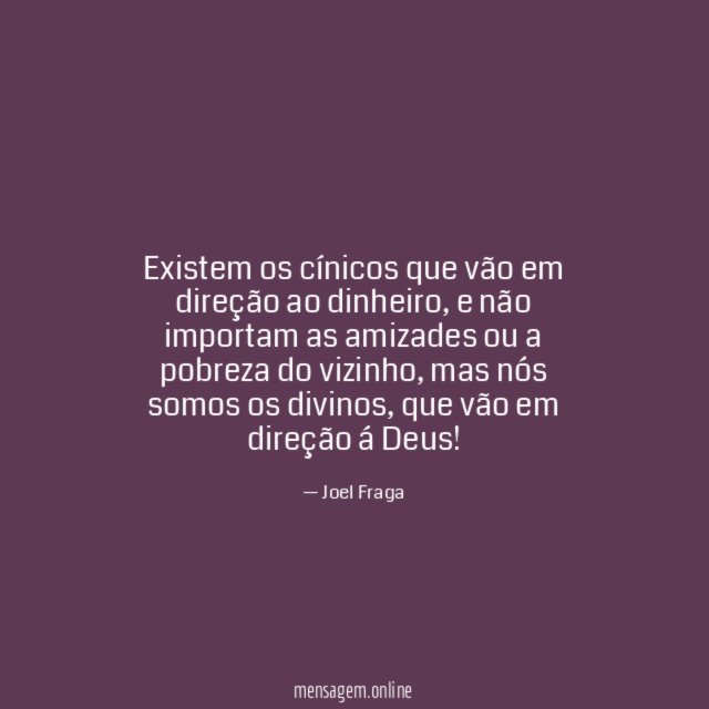 Existem os cínicos que vão em direção ao dinheiro