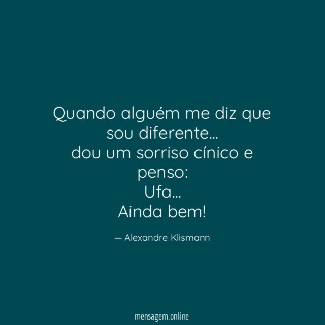 Quando alguém me diz que sou diferente…