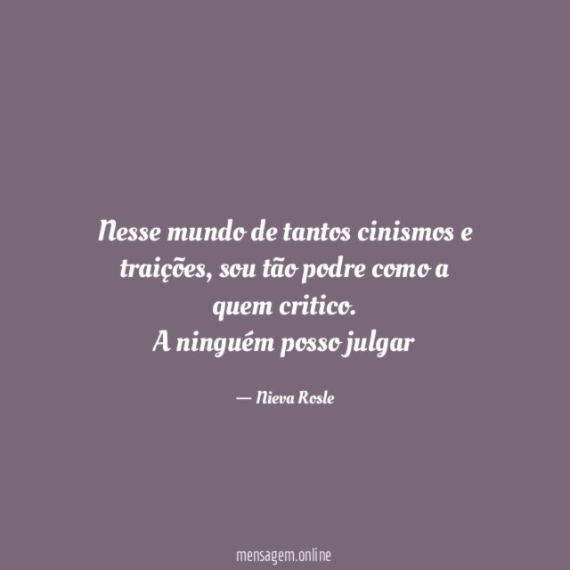Nesse mundo de tantos cinismos e traições