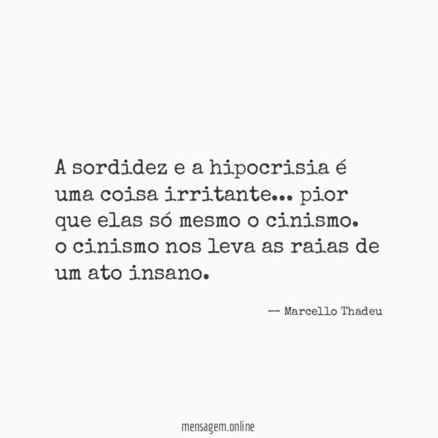 A sordidez e a hipocrisia é uma coisa irritante