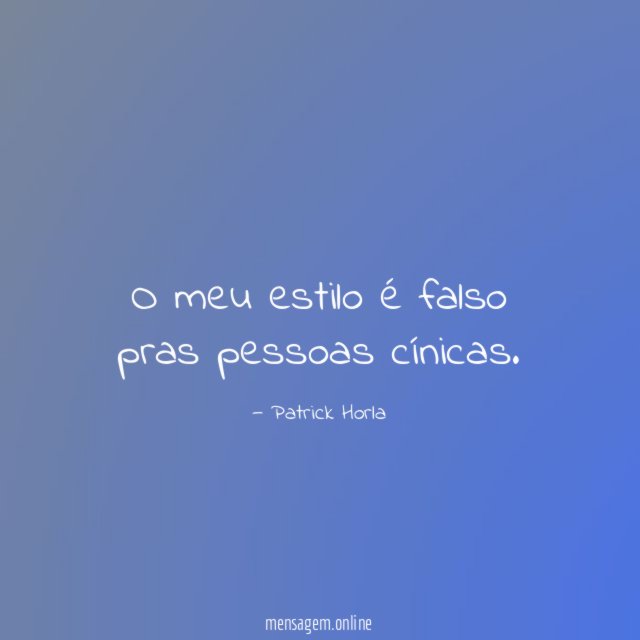O meu estilo é falso pras pessoas cínicas