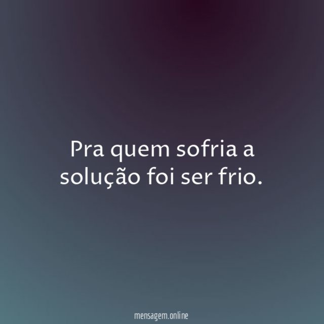 Pra quem sofria a solução foi ser frio