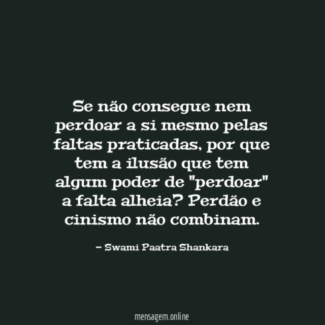 Se não consegue nem perdoar a si mesmo pelas faltas praticadas