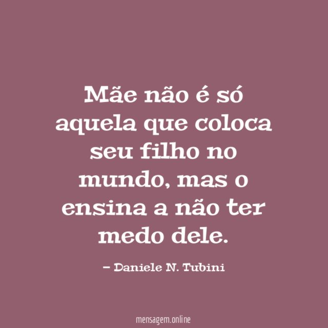 Mãe não é só aquela que coloca seu filho no mundo