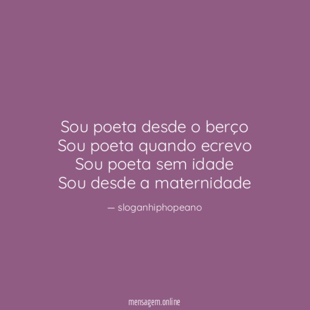 Sou poeta desde o berço Sou poeta quando ecrevo Sou