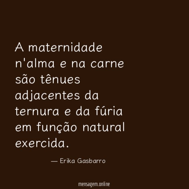 A maternidade n'alma e na carne são tênues