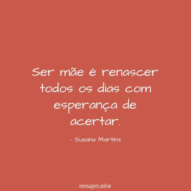 Ser mãe é renascer todos os dias com esperança de acertar