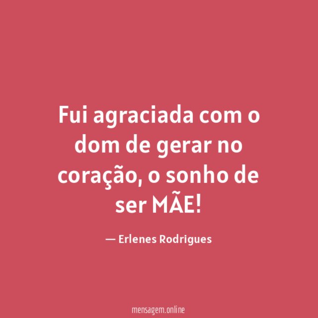 Fui agraciada com o dom de gerar no coração