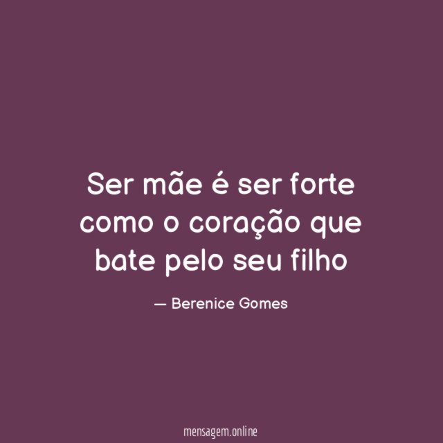 Ser mãe é ser forte como o coração