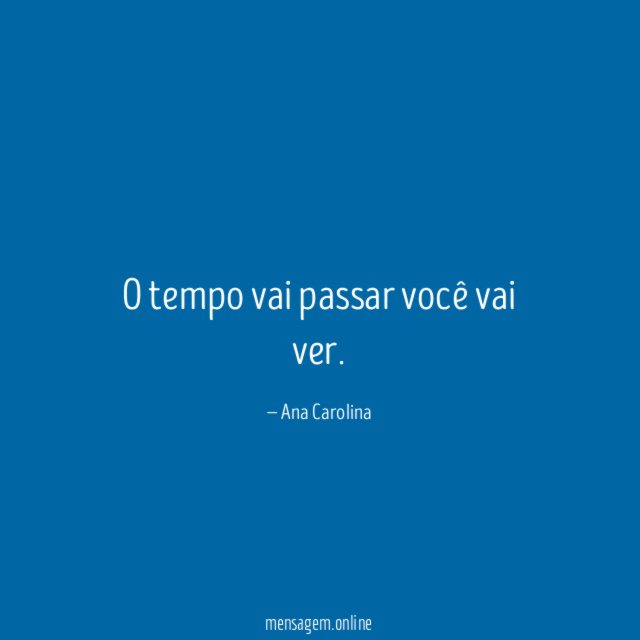 O tempo vai passar você vai ver
