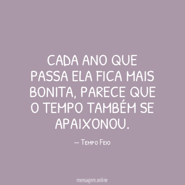 Cada ano que passa ela fica mais bonita