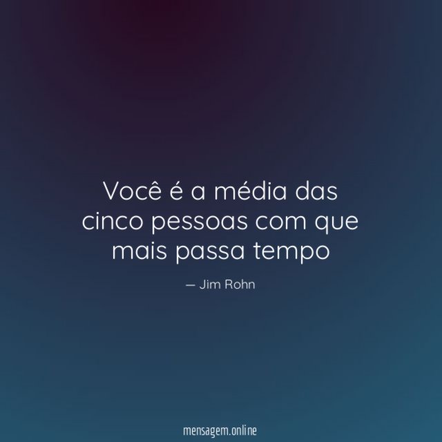Você é a média das cinco pessoas com que mais passa tempo