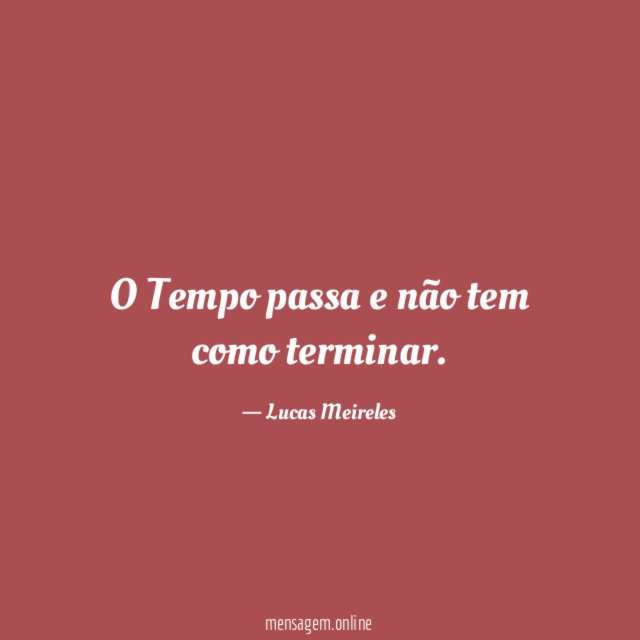 O Tempo passa e não tem como terminar