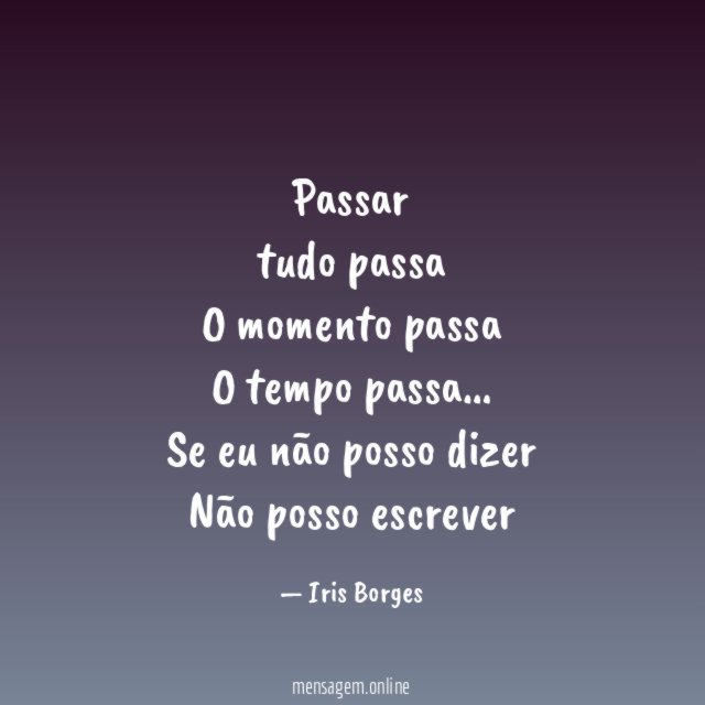 Passar tudo passa O momento passa O tempo passa
