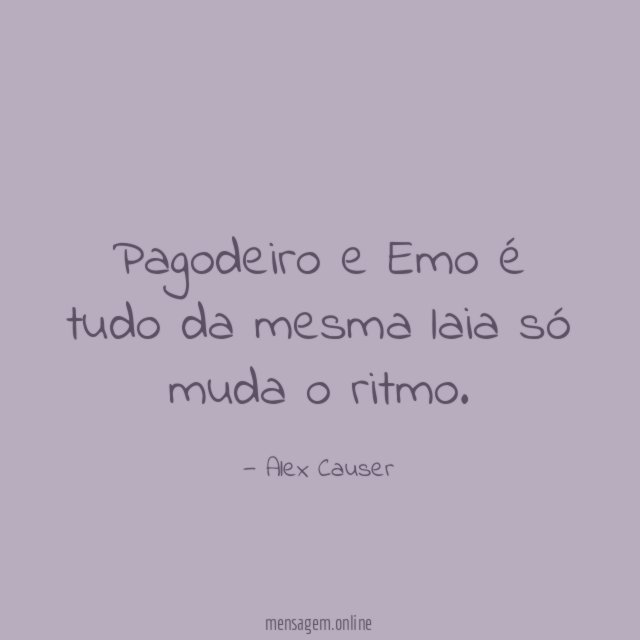 Pagodeiro e Emo é tudo da mesma laia só muda o ritmo
