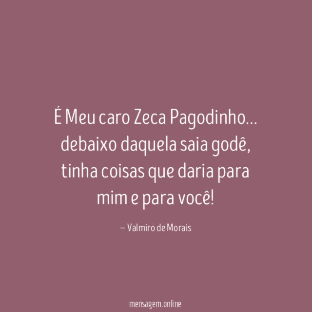 É Meu caro Zeca Pagodinho