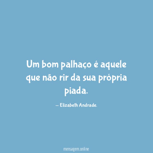 Um bom palhaço é aquele que não rir