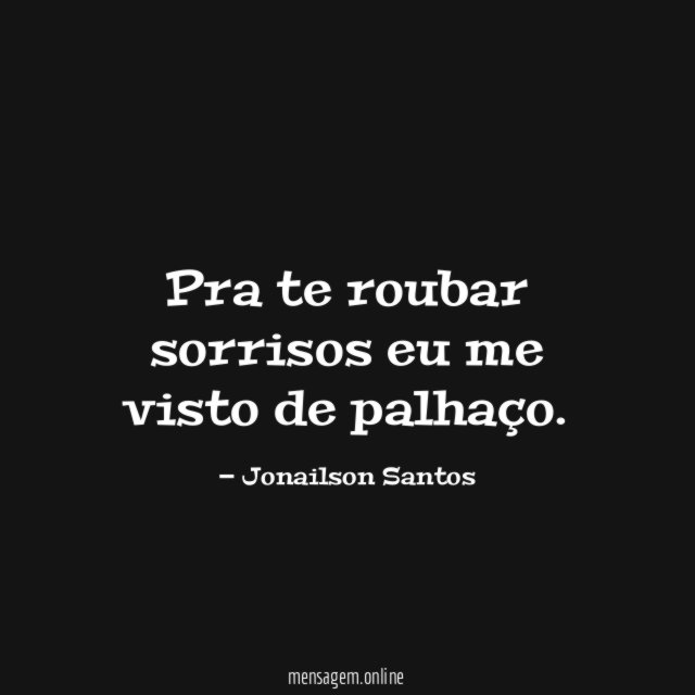 Pra te roubar sorrisos eu me visto de palhaço