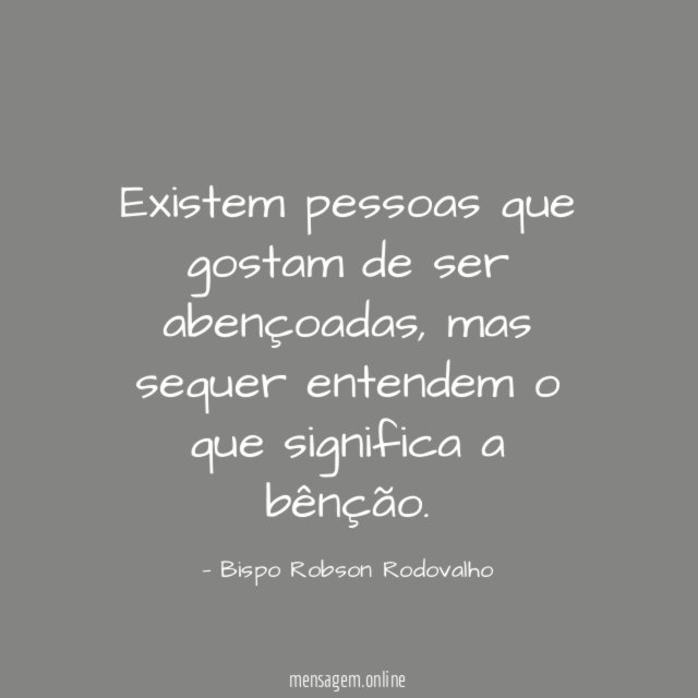 Existem pessoas que gostam de ser abençoadas