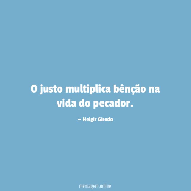 O justo multiplica bênção na vida do pecador
