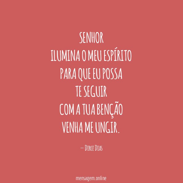 SENHOR ILUMINA O MEU ESPÍRITO PARA QUE EU POSSA TE SEGUIR COM