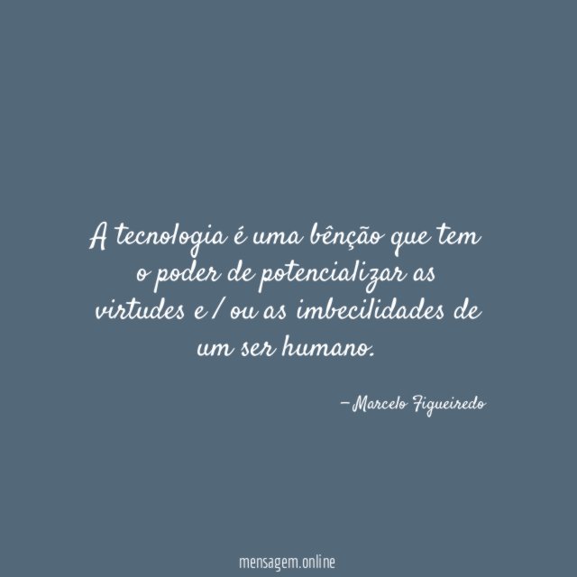 A tecnologia é uma bênção que tem