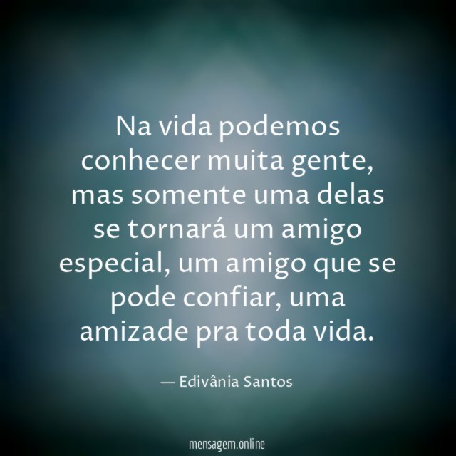 Na vida podemos conhecer muita gente