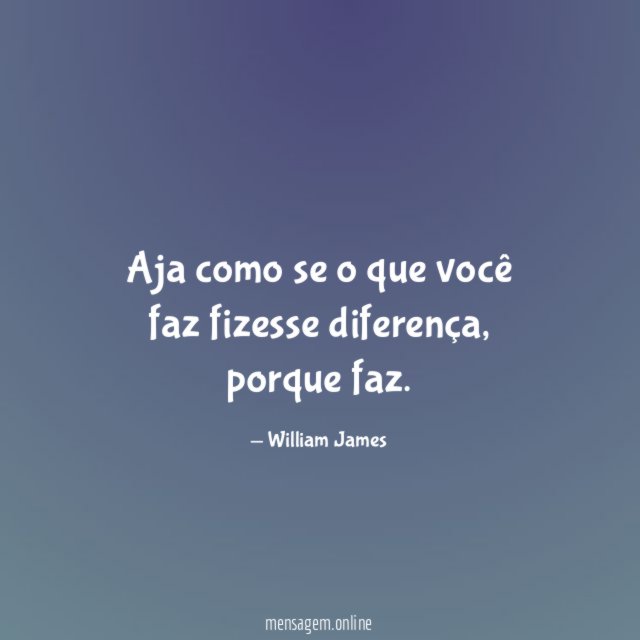 Aja como se o que você faz fizesse diferença