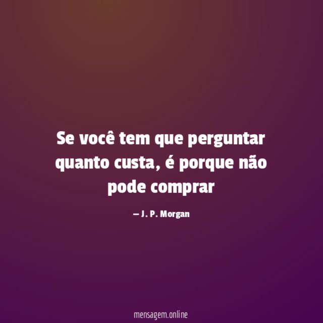 Se você tem que perguntar quanto custa