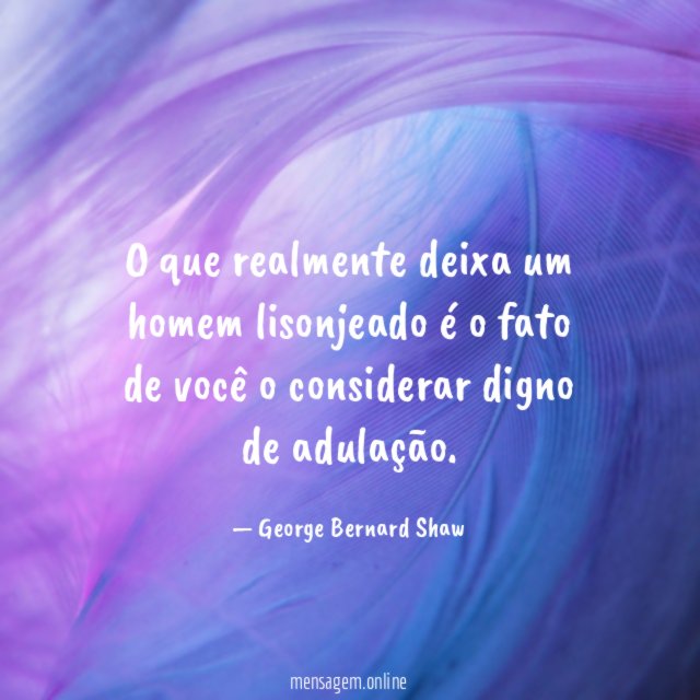 O que realmente deixa um homem lisonjeado é