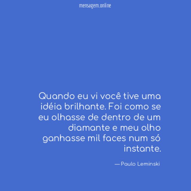 Quando eu vi você tive uma idéia brilhante