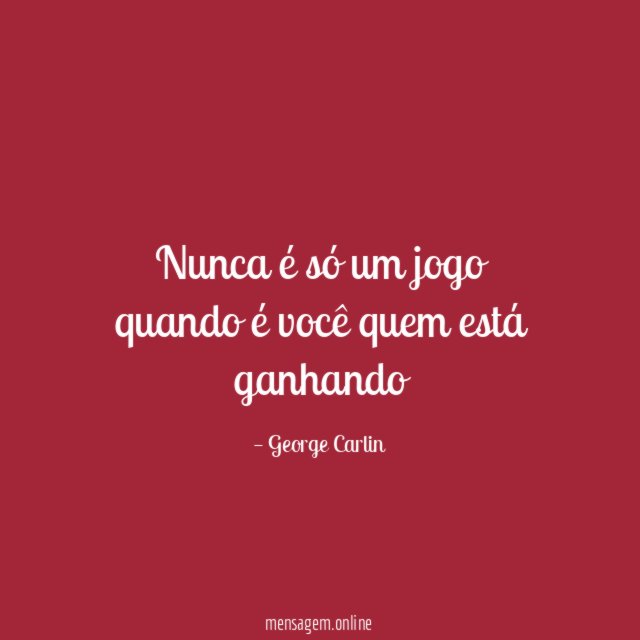 Nunca é só um jogo quando é você quem está ganhando