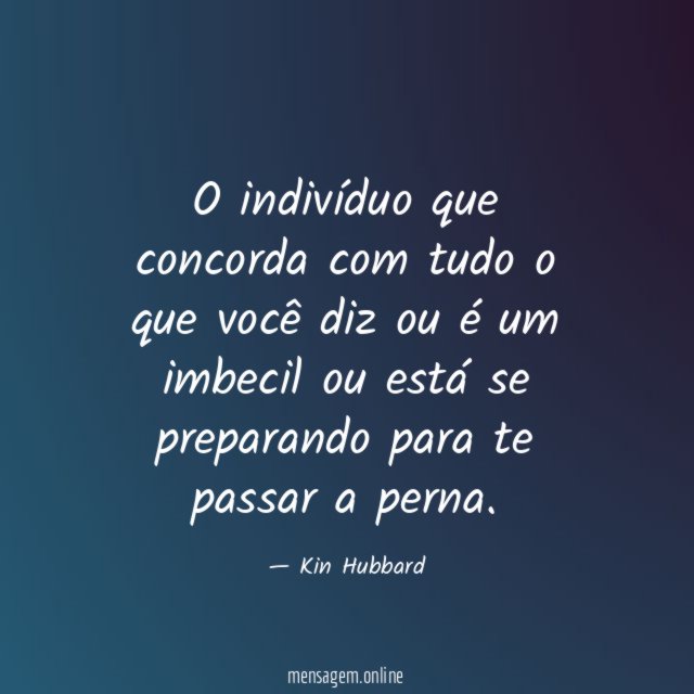 O indivíduo que concorda com tudo o que