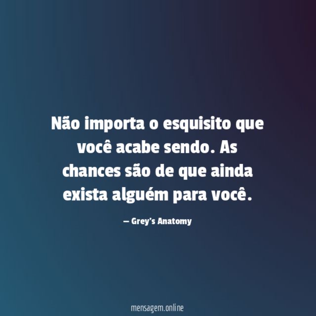Não importa o esquisito que você acabe sendo