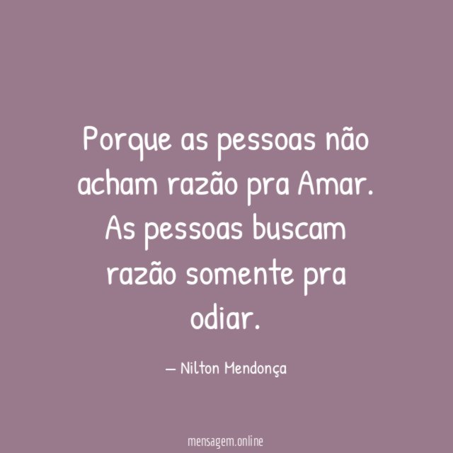 Porque as pessoas não acham razão pra Amar