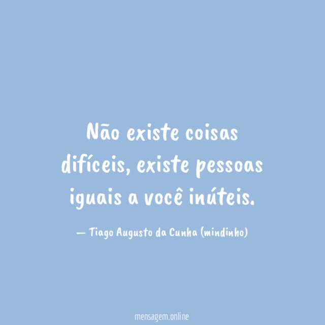 Não existe coisas difíceis