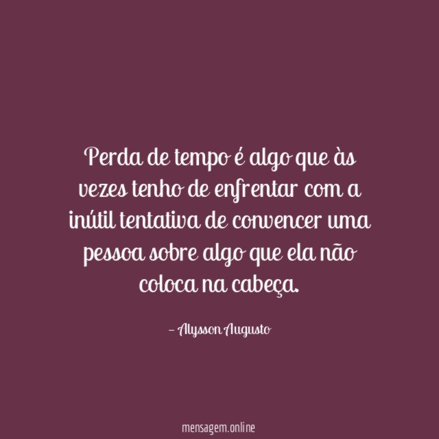 Perda de tempo é algo que às vezes