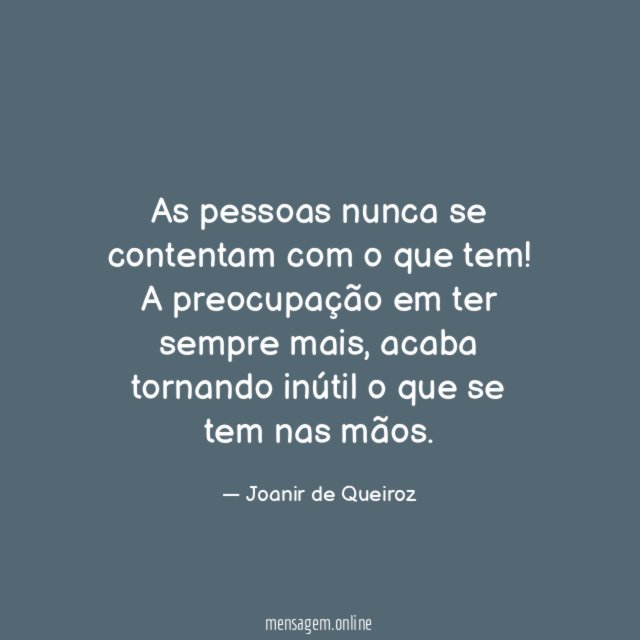 As pessoas nunca se contentam com o que tem