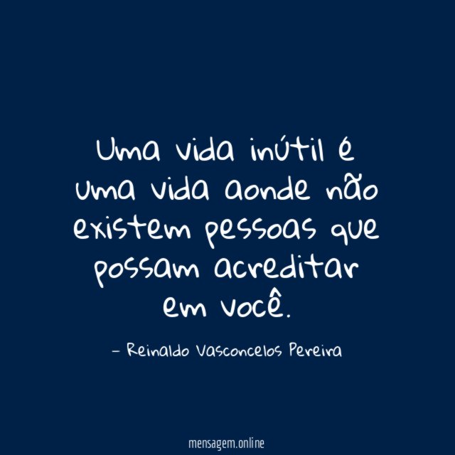 Uma vida inútil é uma vida aonde não