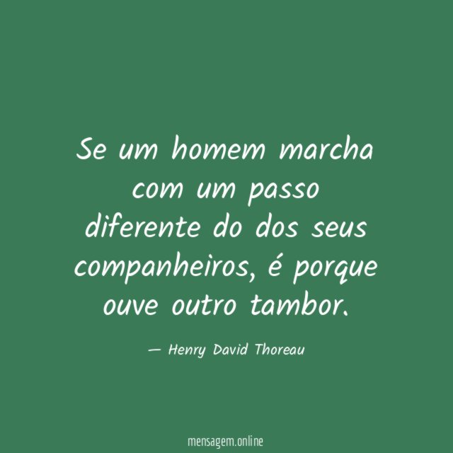 Se um homem marcha com um passo diferente do dos seus companheiros