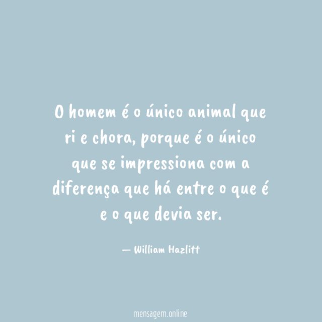 O homem é o único animal que ri e chora