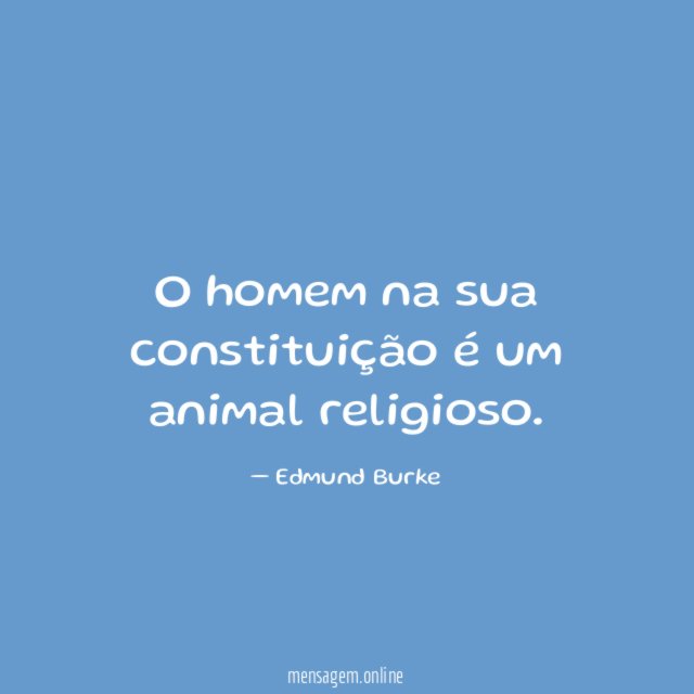 O homem na sua constituição é um animal religioso
