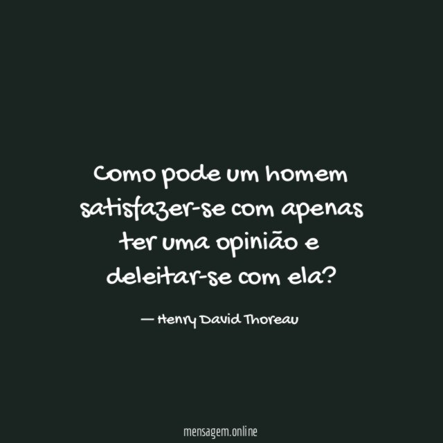 Como pode um homem satisfazer-se com apenas ter