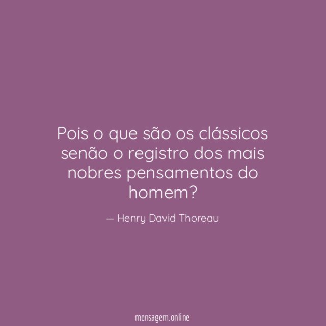 Pois o que são os clássicos senão