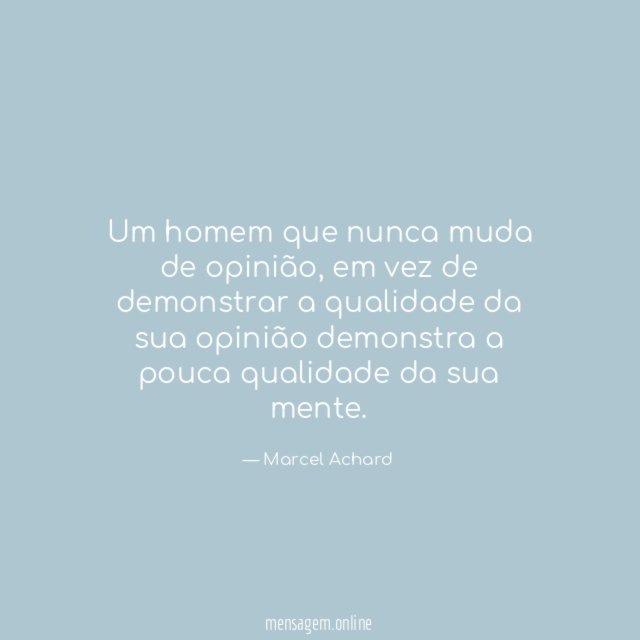 Um homem que nunca muda de opinião