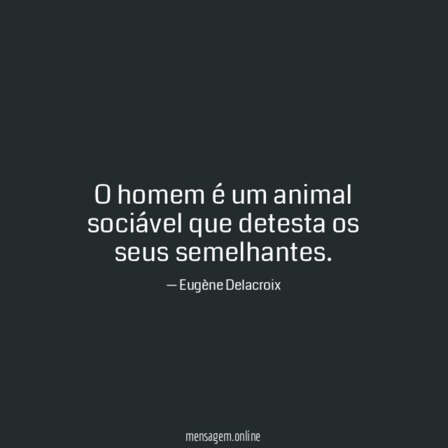 O homem é um animal sociável que detesta os seus semelhantes