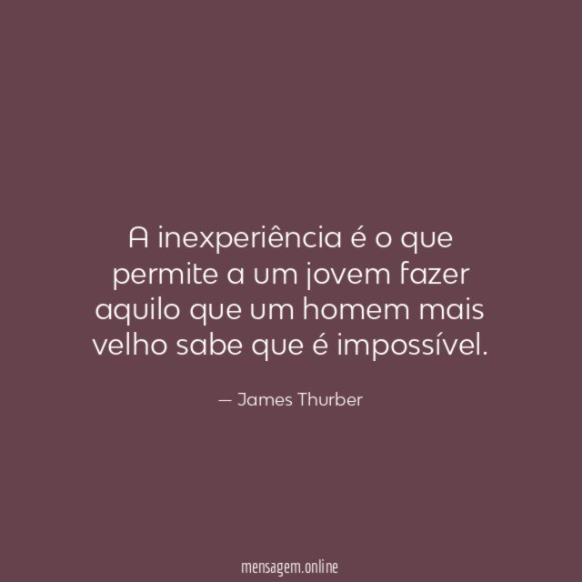A inexperiência é o que permite a um