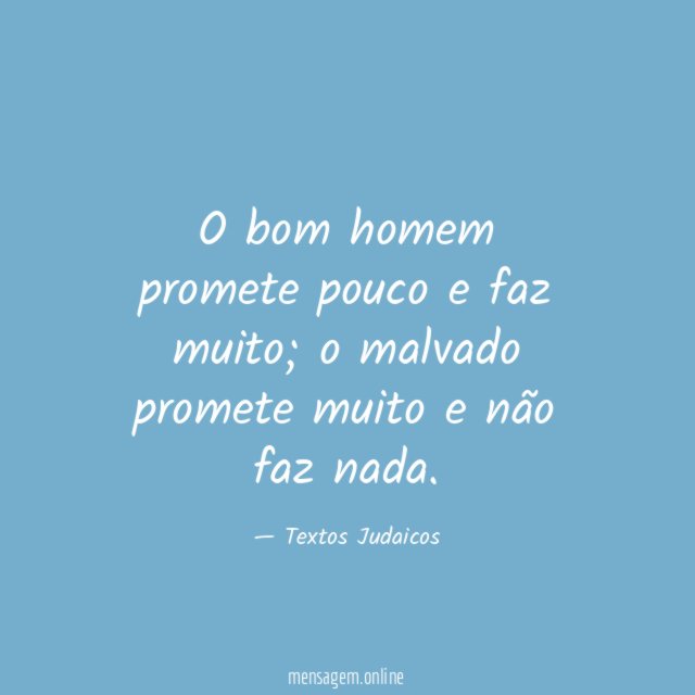 O bom homem promete pouco e faz muito