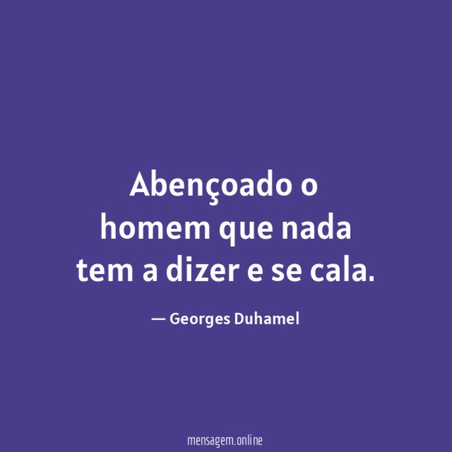Abençoado o homem que nada tem a dizer e se cala